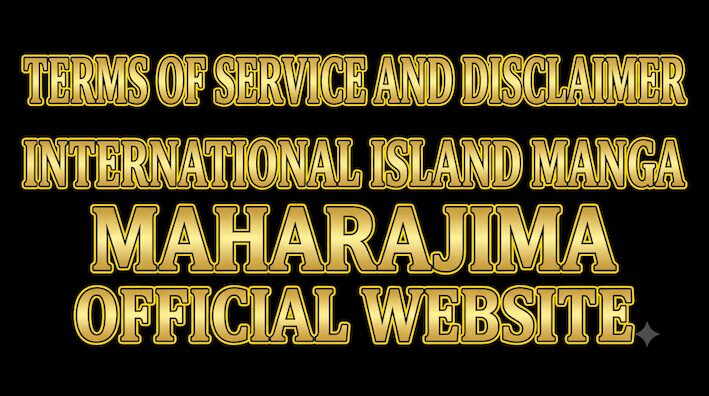 Terms of Service and Disclaimer International Island Manga MAHARAJIMA Official Website